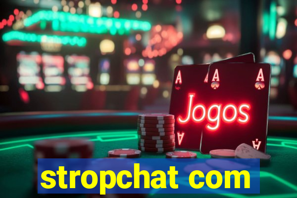 stropchat com